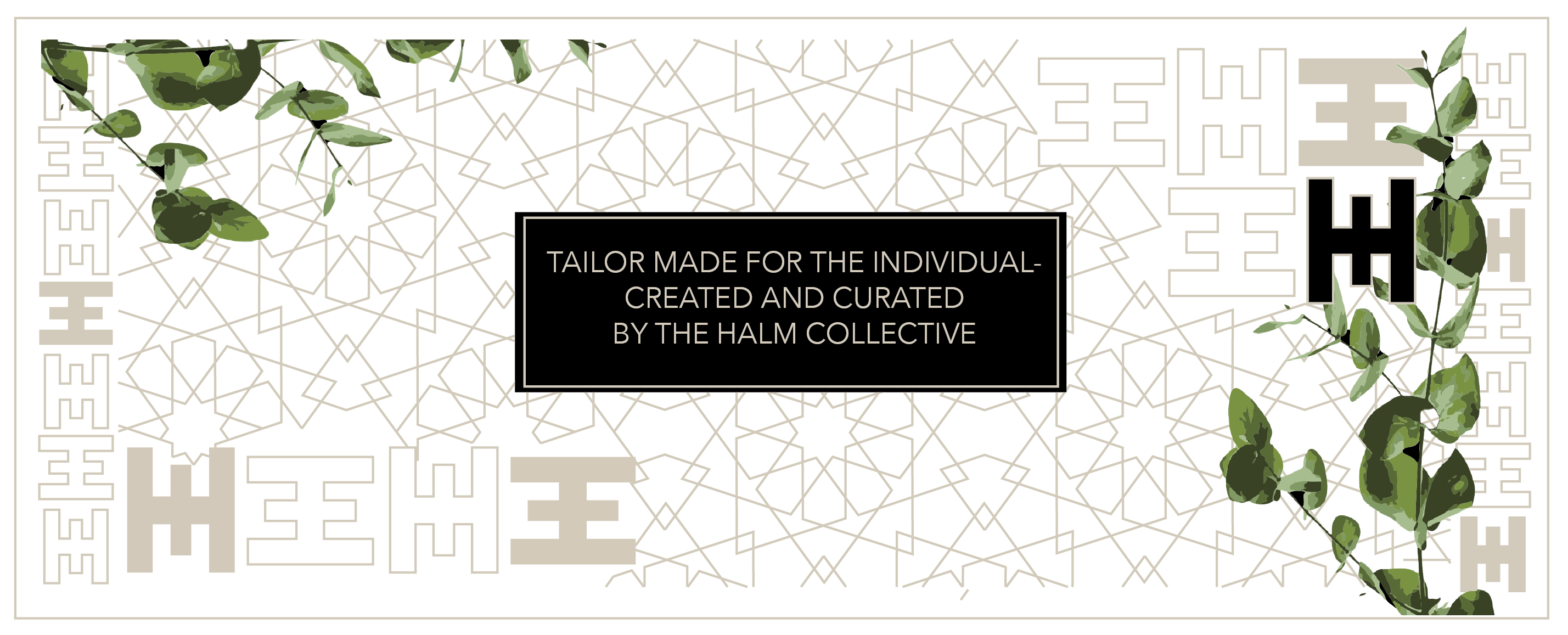 Halm Collective membership banner with mashrabiya pattern green eucalyptus foliage, text written tailor made for the individual, created and curated by The Halm Collective.